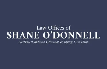 Law Offices of Shane O’Donnell, Northwest Indiana’s Premier Accident, Injury, and Criminal Defense Firm